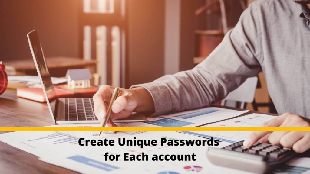 Create unique passwords for each account