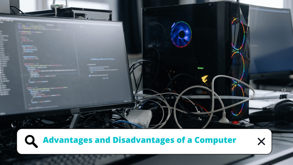TOP 5 Advantages and Disadvantages of a Computer