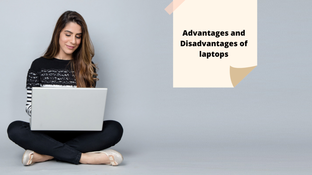 Advantages and Disadvantages of laptops